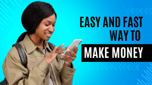 easy and fast way to make money
